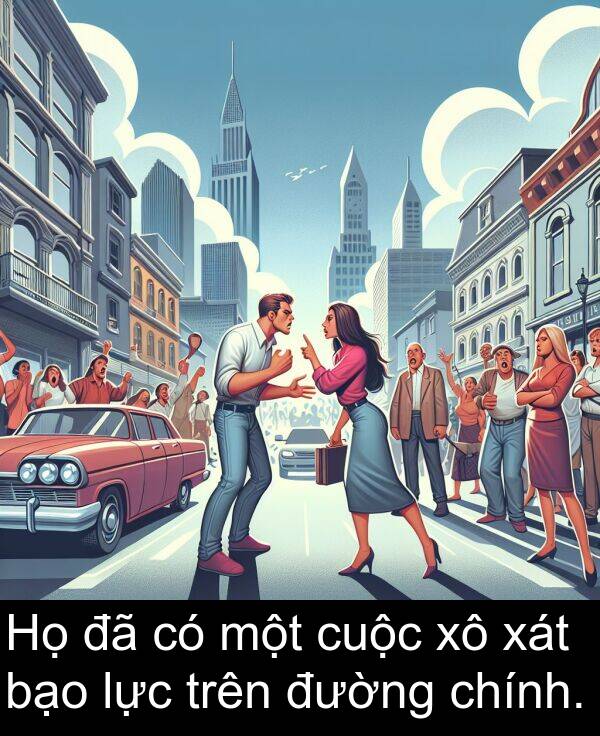 chính: Họ đã có một cuộc xô xát bạo lực trên đường chính.