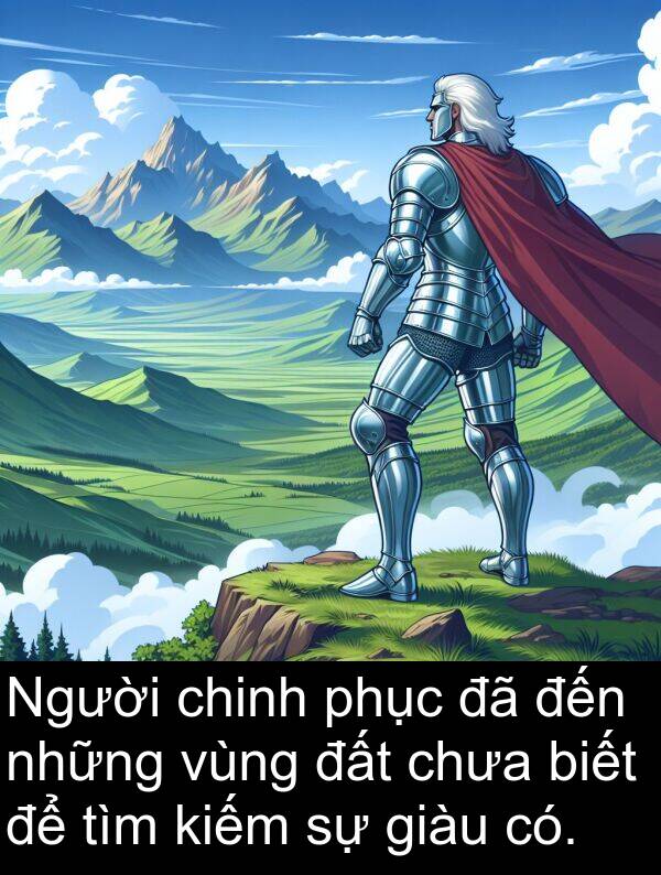 phục: Người chinh phục đã đến những vùng đất chưa biết để tìm kiếm sự giàu có.