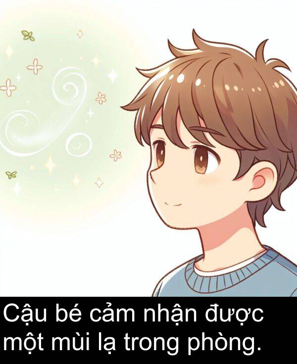 được: Cậu bé cảm nhận được một mùi lạ trong phòng.