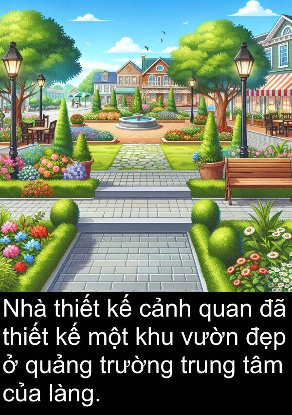 quảng: Nhà thiết kế cảnh quan đã thiết kế một khu vườn đẹp ở quảng trường trung tâm của làng.