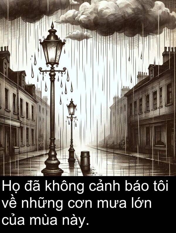 báo: Họ đã không cảnh báo tôi về những cơn mưa lớn của mùa này.