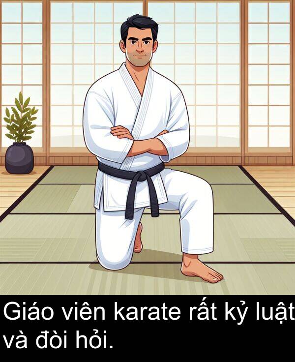 đòi: Giáo viên karate rất kỷ luật và đòi hỏi.