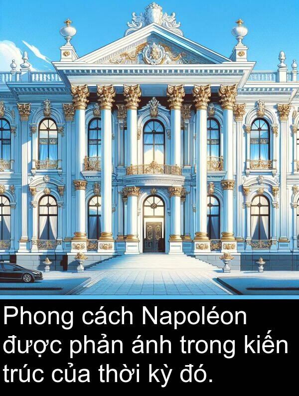 đó: Phong cách Napoléon được phản ánh trong kiến trúc của thời kỳ đó.