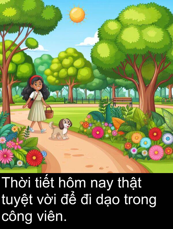 tiết: Thời tiết hôm nay thật tuyệt vời để đi dạo trong công viên.