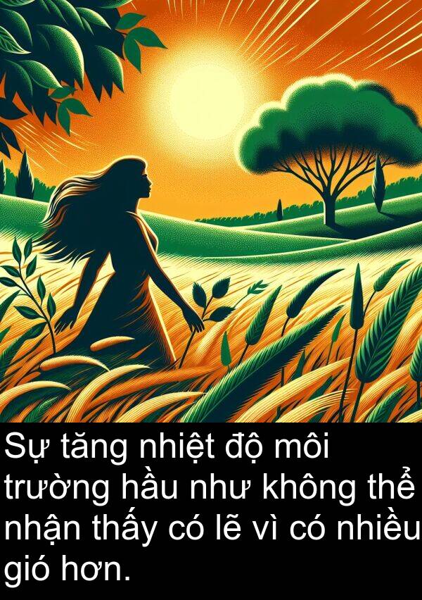 môi: Sự tăng nhiệt độ môi trường hầu như không thể nhận thấy có lẽ vì có nhiều gió hơn.
