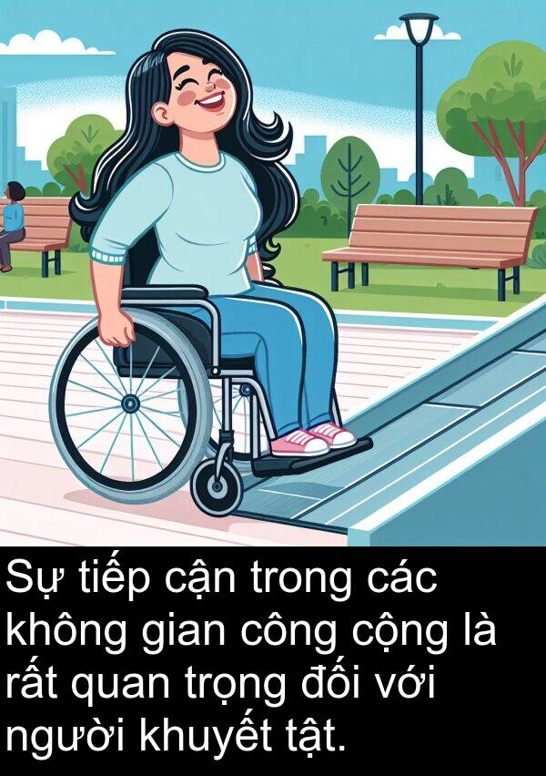 cận: Sự tiếp cận trong các không gian công cộng là rất quan trọng đối với người khuyết tật.