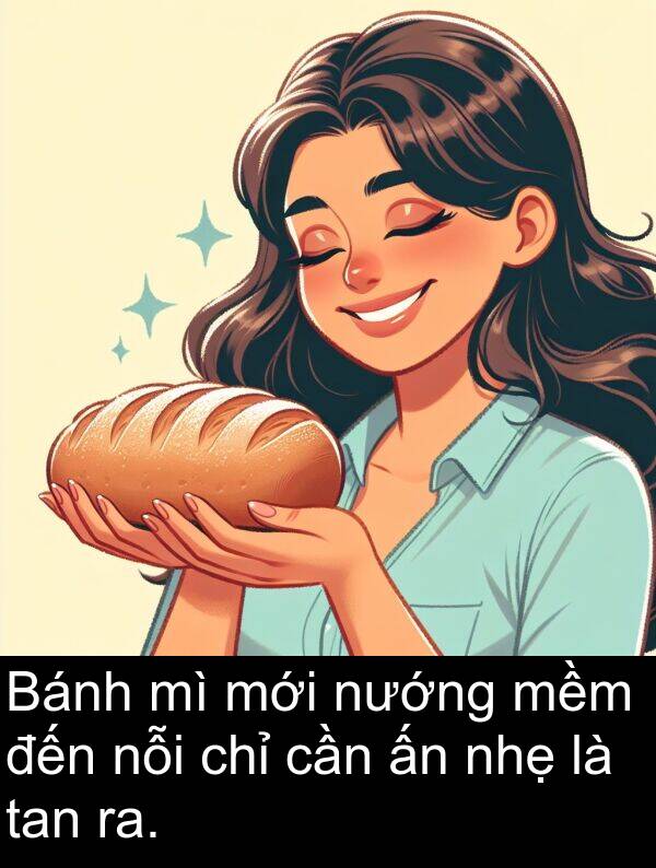 mới: Bánh mì mới nướng mềm đến nỗi chỉ cần ấn nhẹ là tan ra.