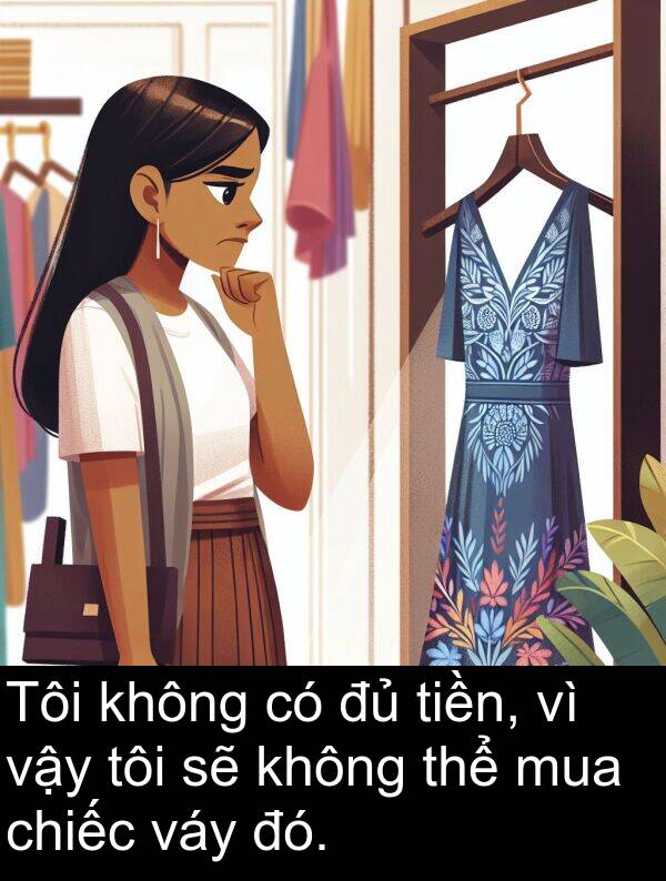 đó: Tôi không có đủ tiền, vì vậy tôi sẽ không thể mua chiếc váy đó.