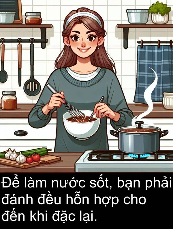 đánh: Để làm nước sốt, bạn phải đánh đều hỗn hợp cho đến khi đặc lại.