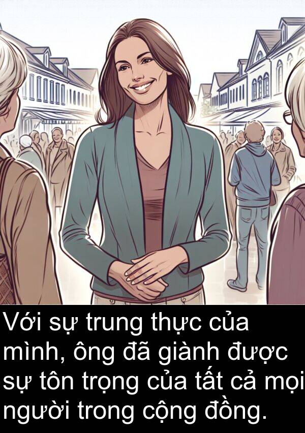 giành: Với sự trung thực của mình, ông đã giành được sự tôn trọng của tất cả mọi người trong cộng đồng.