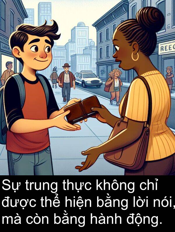 lời: Sự trung thực không chỉ được thể hiện bằng lời nói, mà còn bằng hành động.
