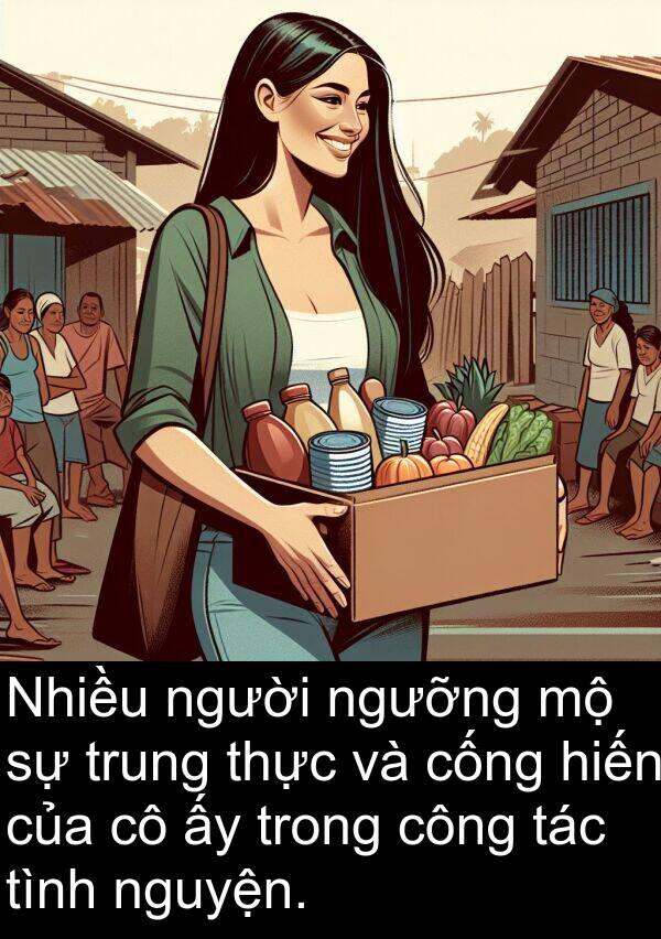 cống: Nhiều người ngưỡng mộ sự trung thực và cống hiến của cô ấy trong công tác tình nguyện.