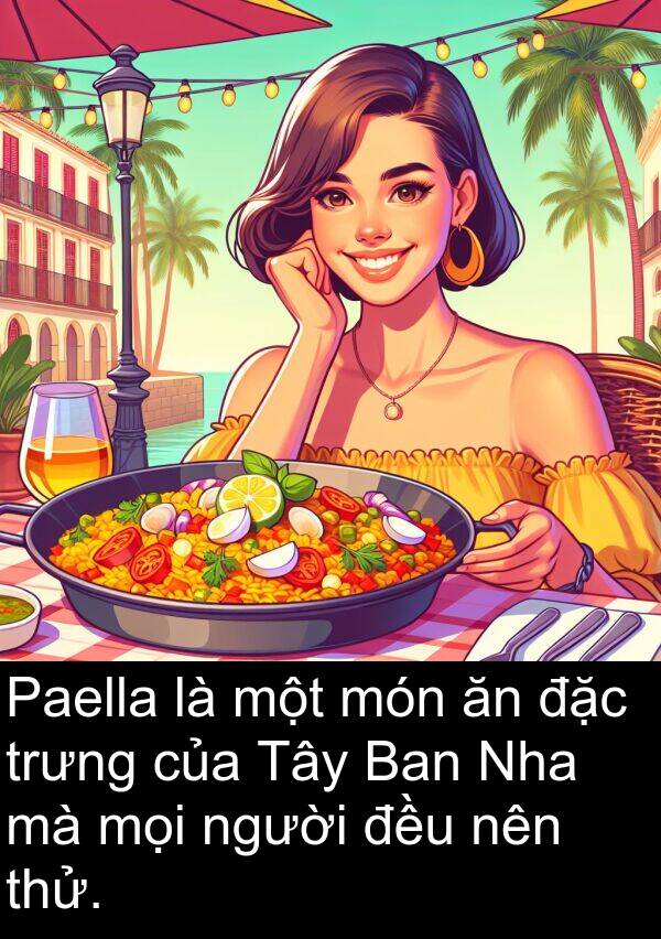 thử: Paella là một món ăn đặc trưng của Tây Ban Nha mà mọi người đều nên thử.
