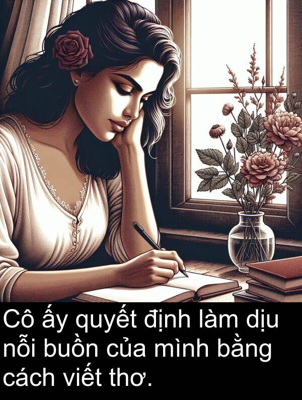 định: Cô ấy quyết định làm dịu nỗi buồn của mình bằng cách viết thơ.