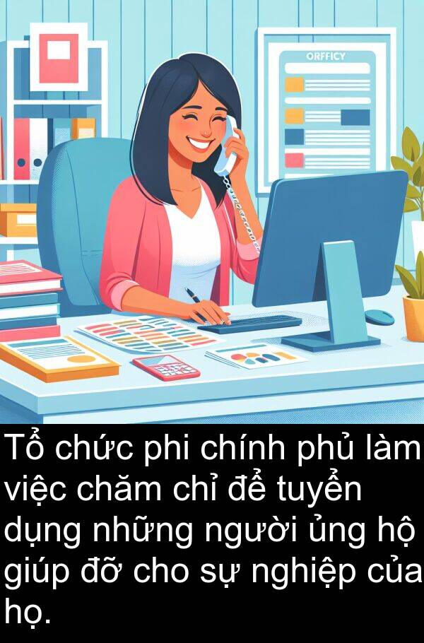 phi: Tổ chức phi chính phủ làm việc chăm chỉ để tuyển dụng những người ủng hộ giúp đỡ cho sự nghiệp của họ.
