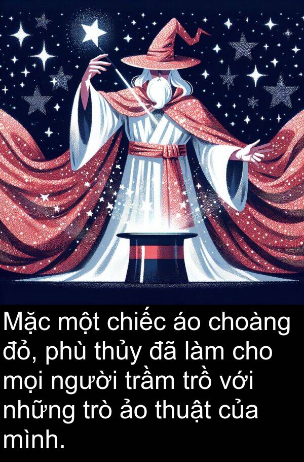 đỏ: Mặc một chiếc áo choàng đỏ, phù thủy đã làm cho mọi người trầm trồ với những trò ảo thuật của mình.