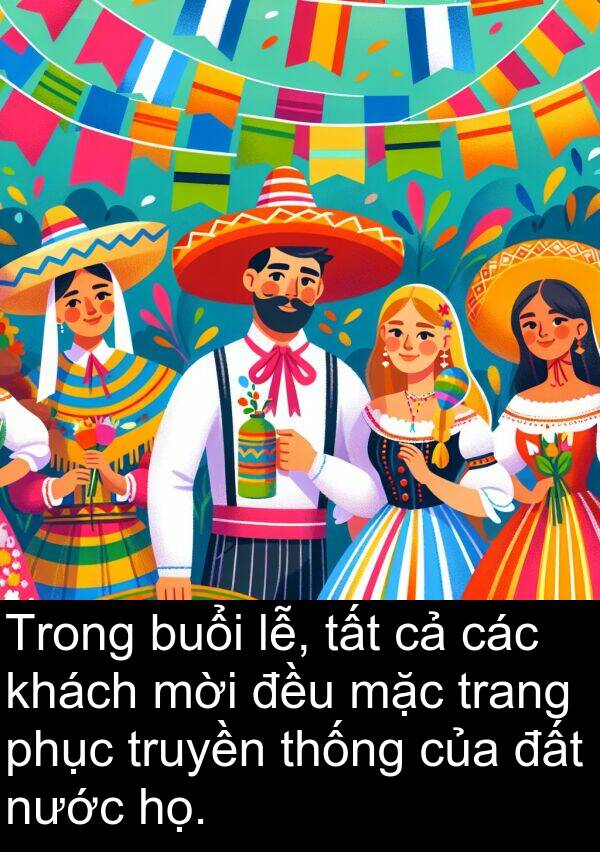 thống: Trong buổi lễ, tất cả các khách mời đều mặc trang phục truyền thống của đất nước họ.