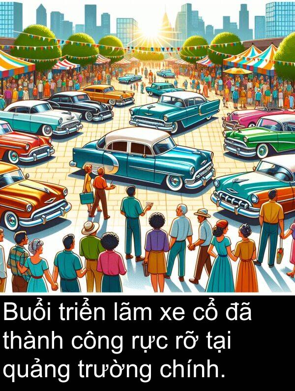 chính: Buổi triển lãm xe cổ đã thành công rực rỡ tại quảng trường chính.