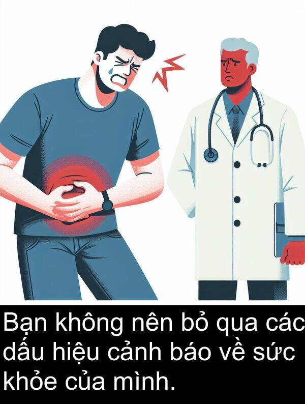 báo: Bạn không nên bỏ qua các dấu hiệu cảnh báo về sức khỏe của mình.