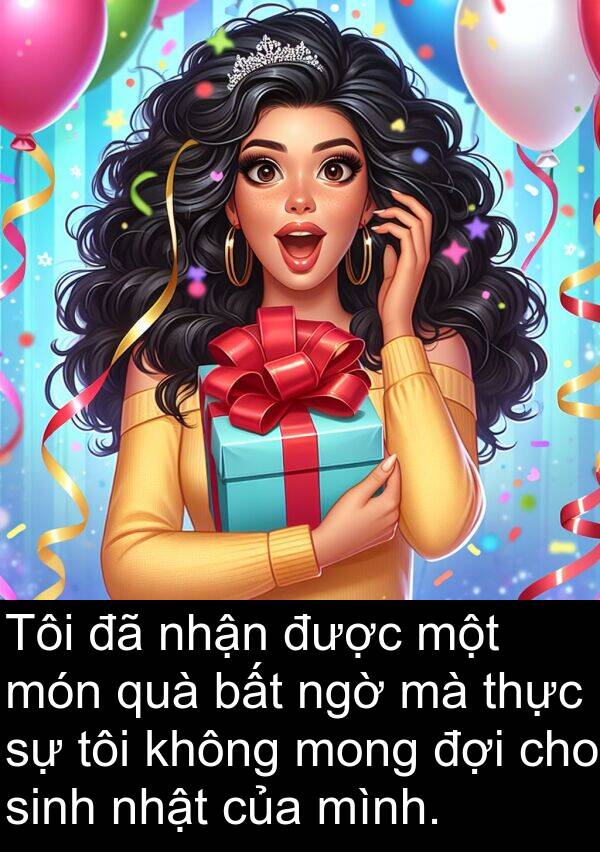 nhật: Tôi đã nhận được một món quà bất ngờ mà thực sự tôi không mong đợi cho sinh nhật của mình.