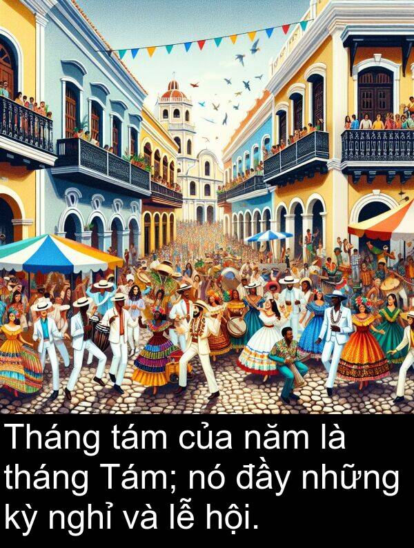 tháng: Tháng tám của năm là tháng Tám; nó đầy những kỳ nghỉ và lễ hội.