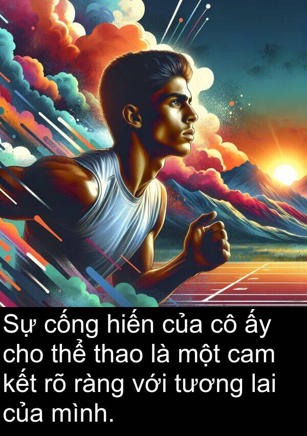 thao: Sự cống hiến của cô ấy cho thể thao là một cam kết rõ ràng với tương lai của mình.