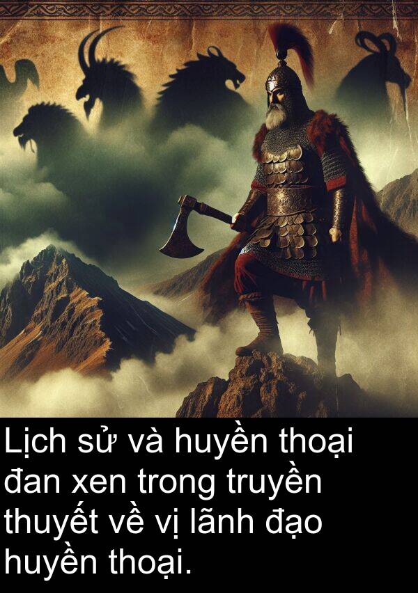 đan: Lịch sử và huyền thoại đan xen trong truyền thuyết về vị lãnh đạo huyền thoại.