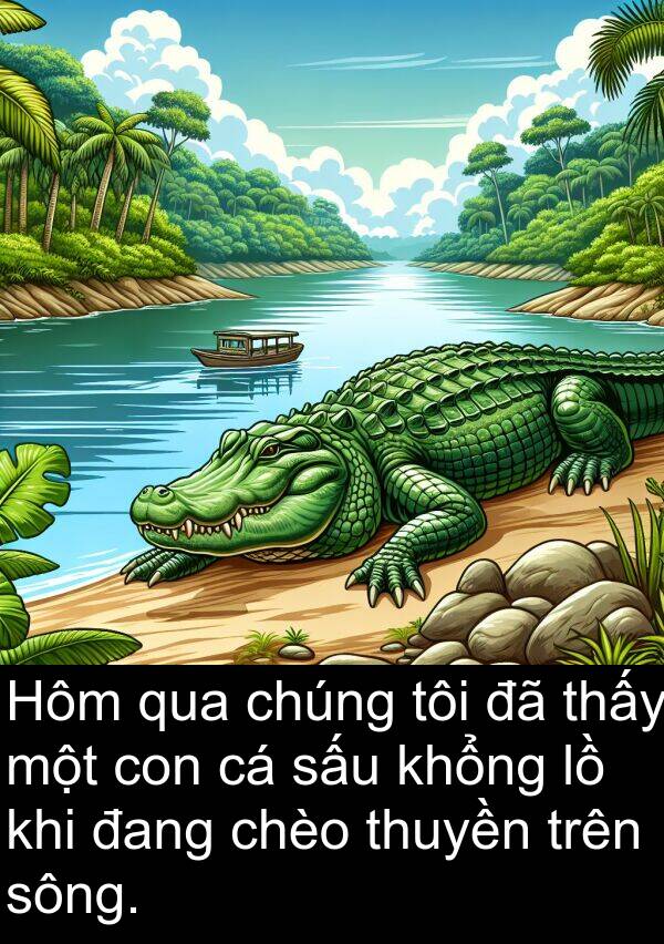 chèo: Hôm qua chúng tôi đã thấy một con cá sấu khổng lồ khi đang chèo thuyền trên sông.