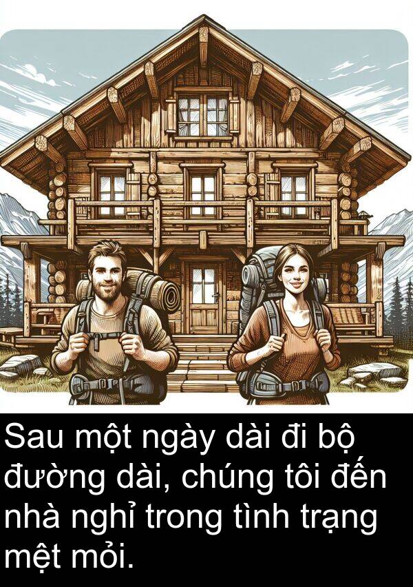 trạng: Sau một ngày dài đi bộ đường dài, chúng tôi đến nhà nghỉ trong tình trạng mệt mỏi.