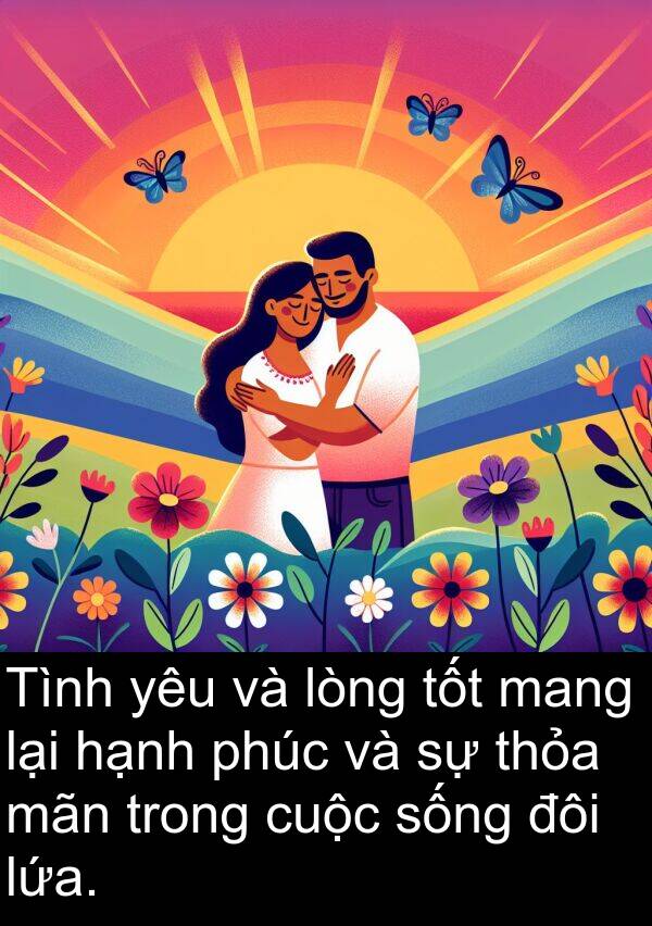 đôi: Tình yêu và lòng tốt mang lại hạnh phúc và sự thỏa mãn trong cuộc sống đôi lứa.