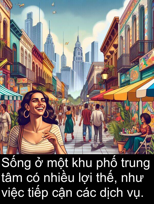 cận: Sống ở một khu phố trung tâm có nhiều lợi thế, như việc tiếp cận các dịch vụ.