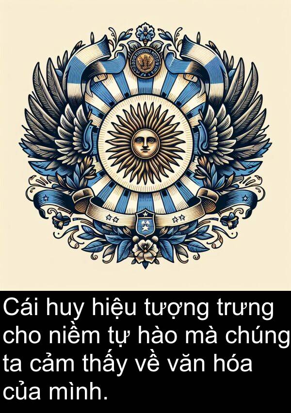 niềm: Cái huy hiệu tượng trưng cho niềm tự hào mà chúng ta cảm thấy về văn hóa của mình.