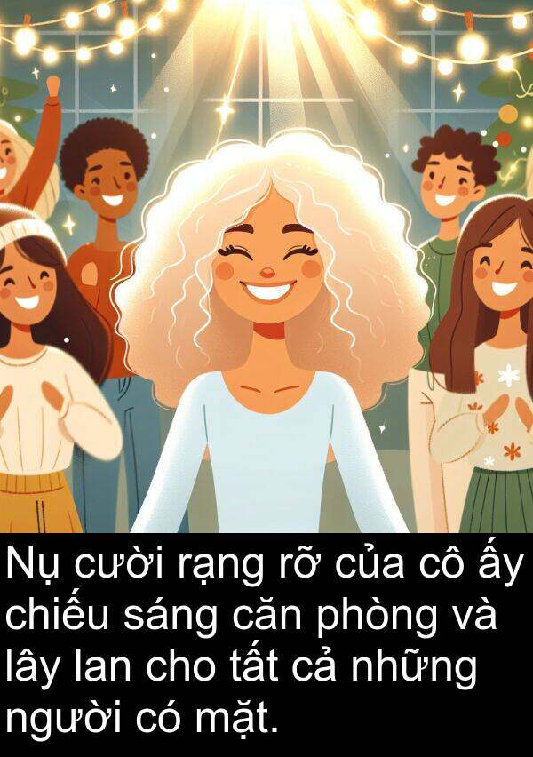 căn: Nụ cười rạng rỡ của cô ấy chiếu sáng căn phòng và lây lan cho tất cả những người có mặt.