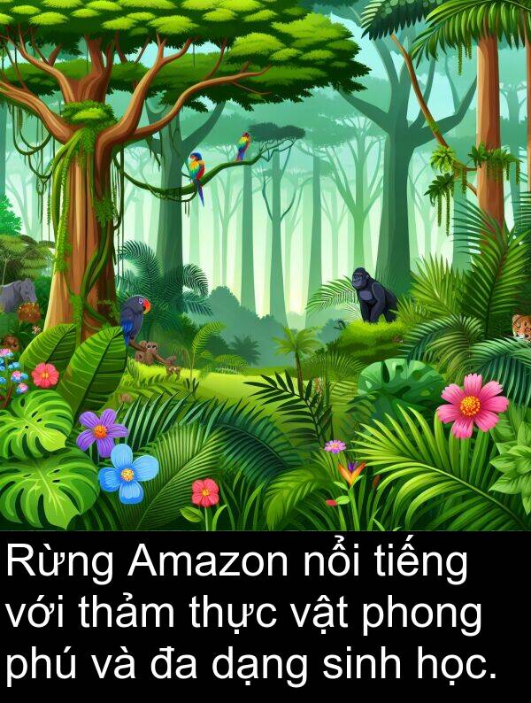 dạng: Rừng Amazon nổi tiếng với thảm thực vật phong phú và đa dạng sinh học.