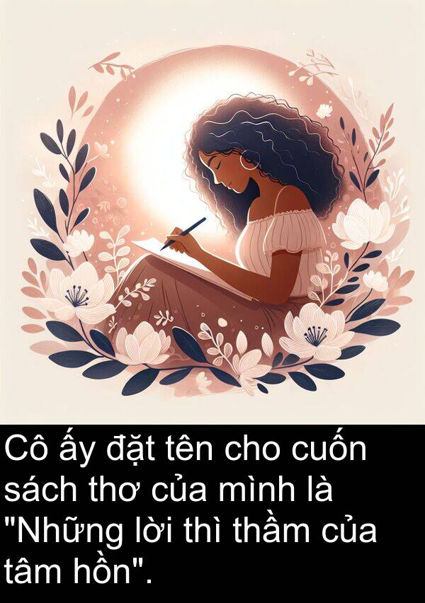đặt: Cô ấy đặt tên cho cuốn sách thơ của mình là "Những lời thì thầm của tâm hồn".