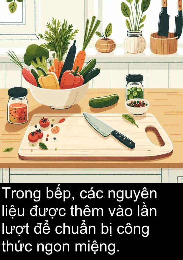 miệng: Trong bếp, các nguyên liệu được thêm vào lần lượt để chuẩn bị công thức ngon miệng.