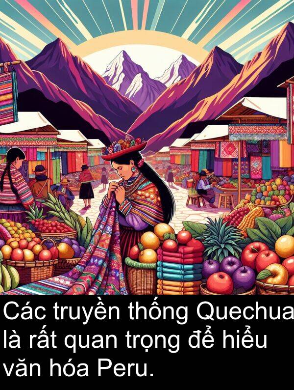 thống: Các truyền thống Quechua là rất quan trọng để hiểu văn hóa Peru.