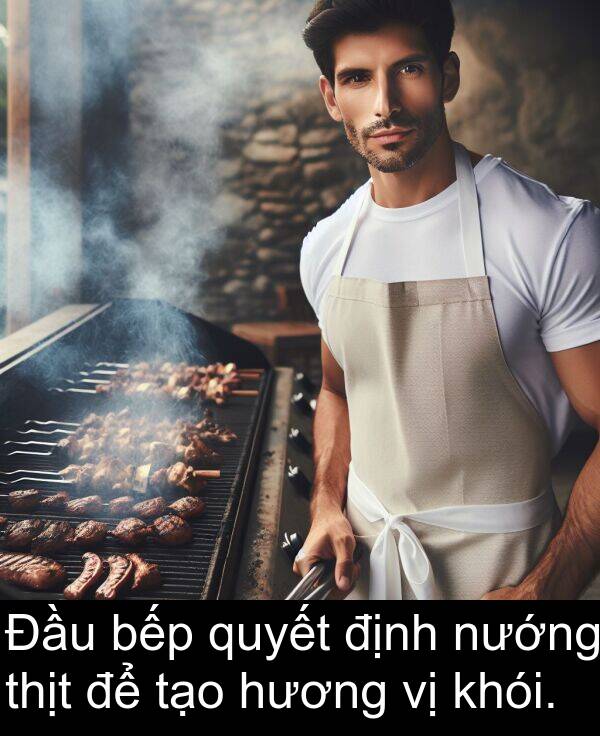 định: Đầu bếp quyết định nướng thịt để tạo hương vị khói.