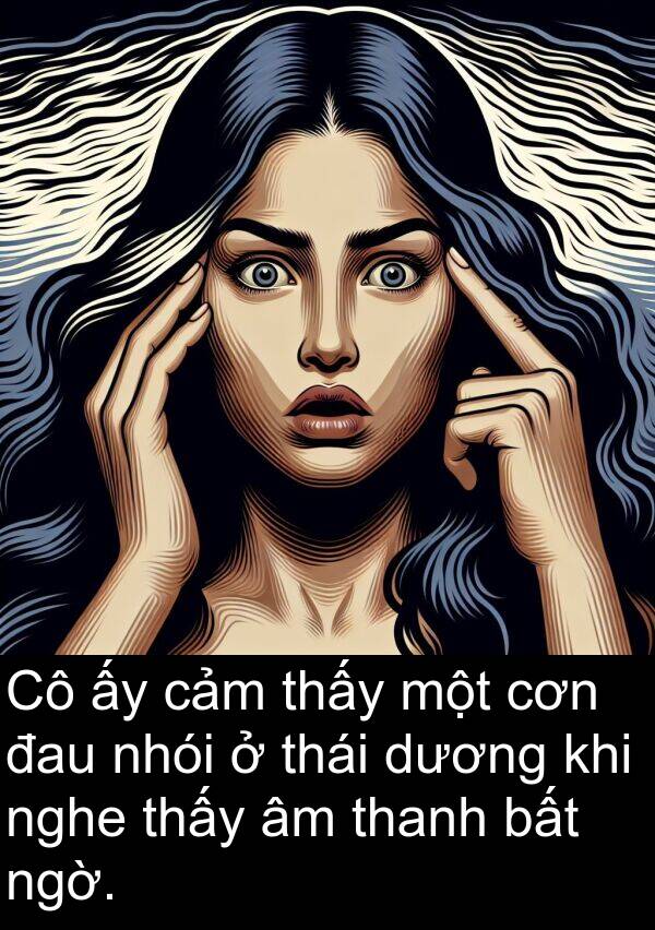 nhói: Cô ấy cảm thấy một cơn đau nhói ở thái dương khi nghe thấy âm thanh bất ngờ.