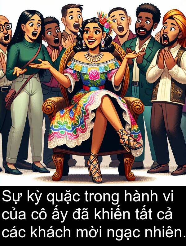 quặc: Sự kỳ quặc trong hành vi của cô ấy đã khiến tất cả các khách mời ngạc nhiên.