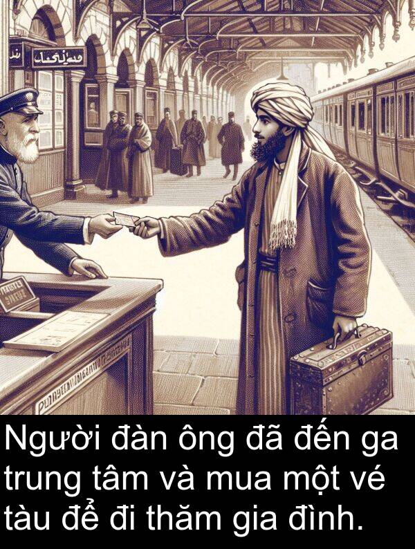 đàn: Người đàn ông đã đến ga trung tâm và mua một vé tàu để đi thăm gia đình.