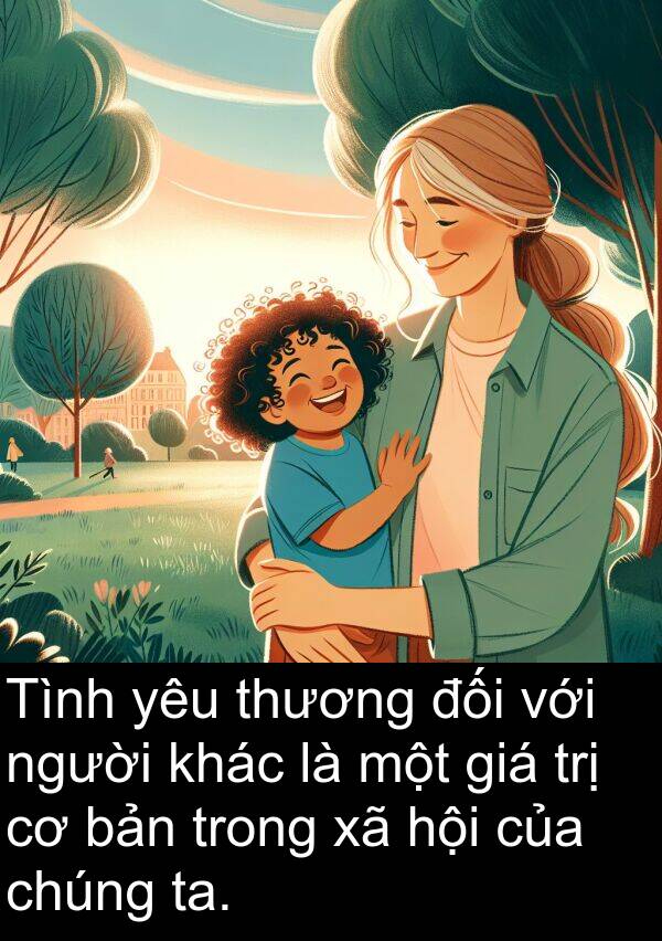 giá: Tình yêu thương đối với người khác là một giá trị cơ bản trong xã hội của chúng ta.