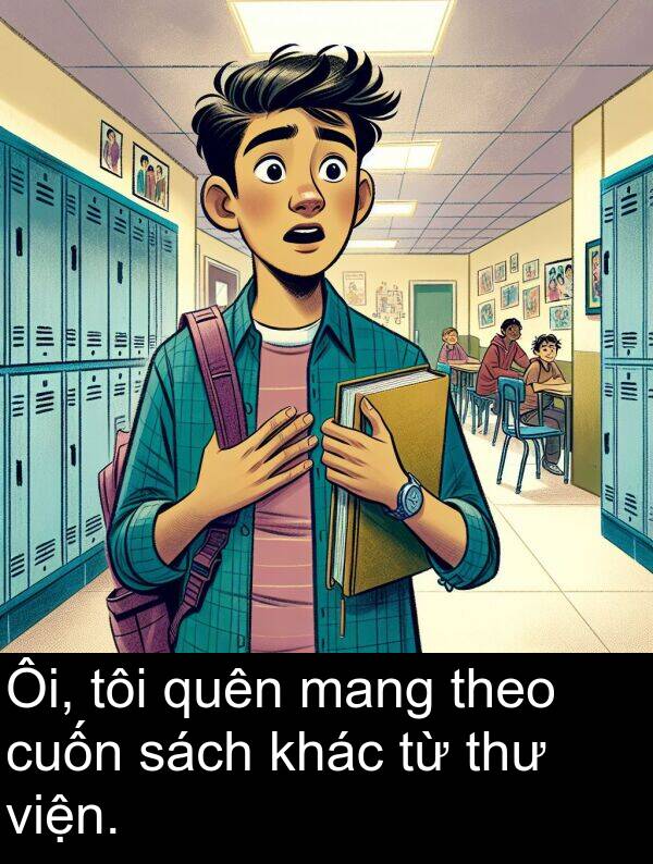 viện: Ôi, tôi quên mang theo cuốn sách khác từ thư viện.