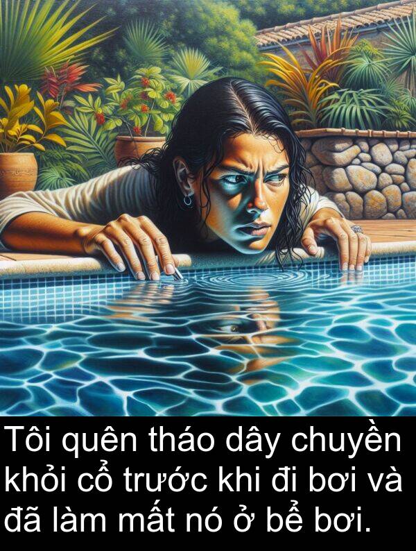quên: Tôi quên tháo dây chuyền khỏi cổ trước khi đi bơi và đã làm mất nó ở bể bơi.