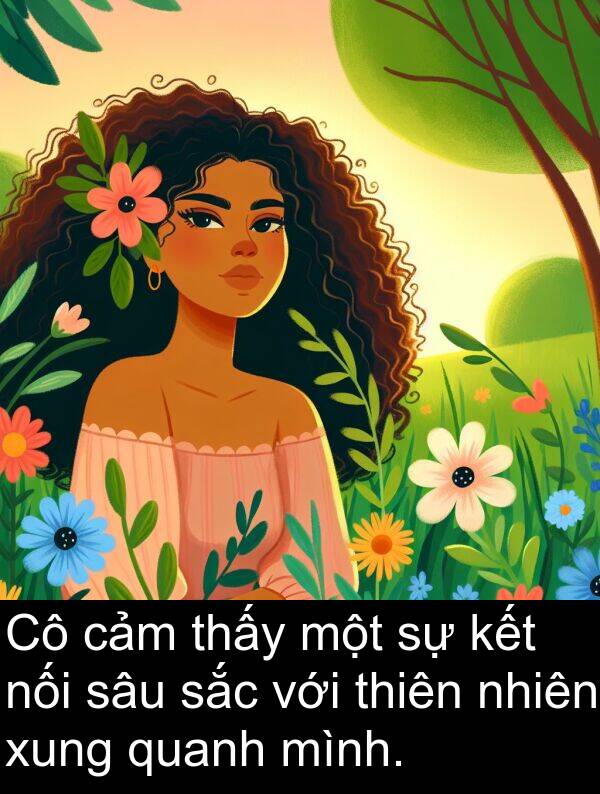 nối: Cô cảm thấy một sự kết nối sâu sắc với thiên nhiên xung quanh mình.