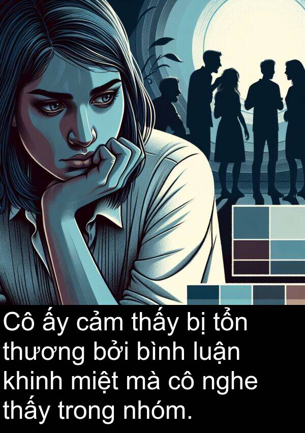 luận: Cô ấy cảm thấy bị tổn thương bởi bình luận khinh miệt mà cô nghe thấy trong nhóm.