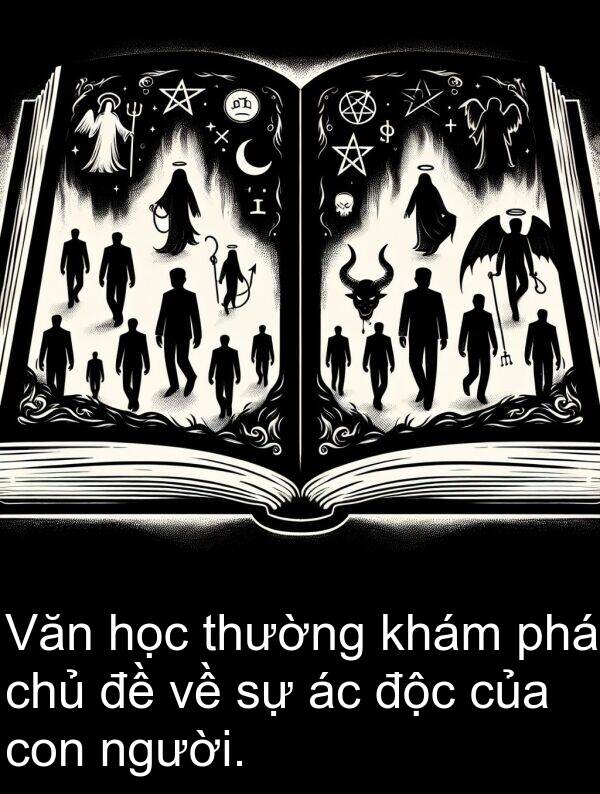 độc: Văn học thường khám phá chủ đề về sự ác độc của con người.