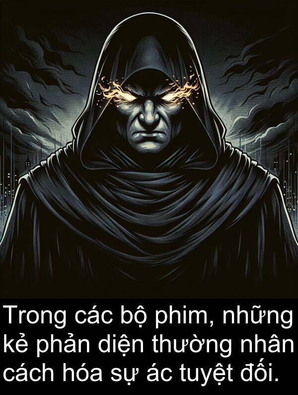 đối: Trong các bộ phim, những kẻ phản diện thường nhân cách hóa sự ác tuyệt đối.