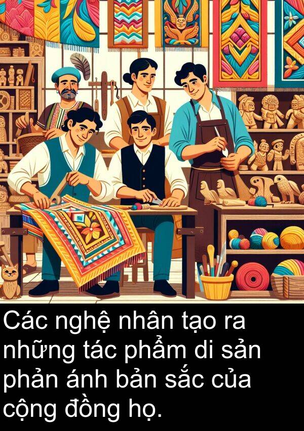 cộng: Các nghệ nhân tạo ra những tác phẩm di sản phản ánh bản sắc của cộng đồng họ.