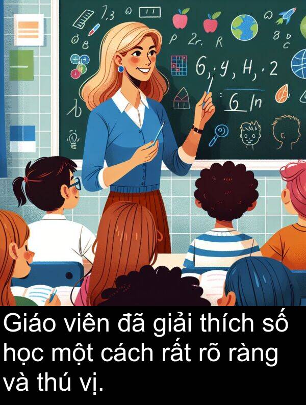ràng: Giáo viên đã giải thích số học một cách rất rõ ràng và thú vị.